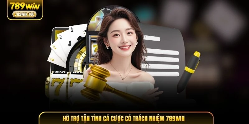 Hỗ trợ tận tình cá cược có trách nhiệm 789WIN cho người chơi