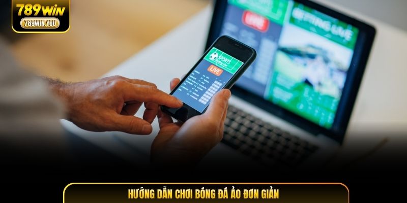 Hướng dẫn chơi bóng đá ảo đơn giản
