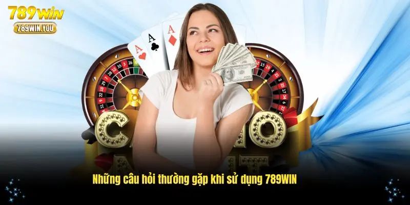 Giải đáp thắc mắc về 789WIN từ cộng đồng người chơi