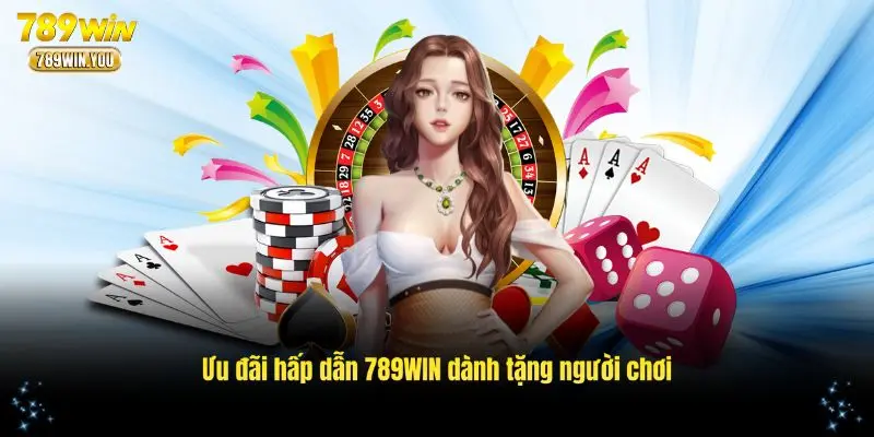 Ưu đãi hấp dẫn 789WIN dành tặng người chơi